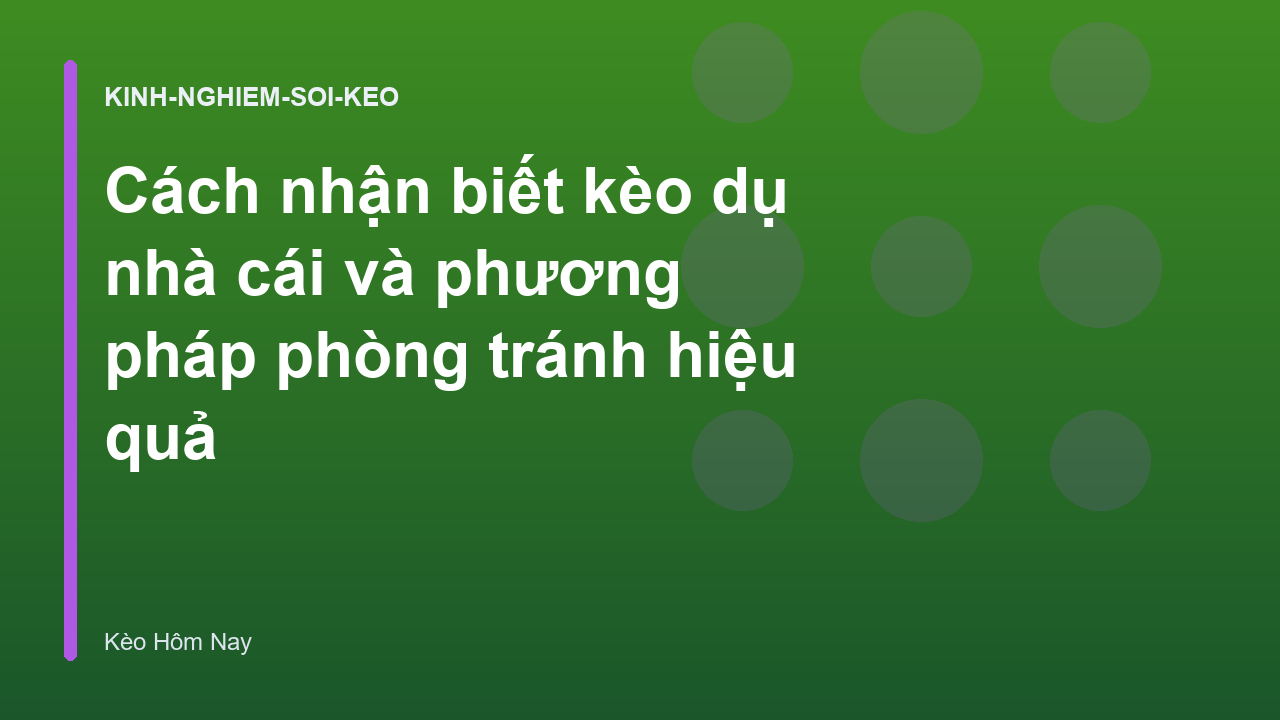 Cách nhận biết kèo dụ nhà cái và phương pháp phòng tránh hiệu quả