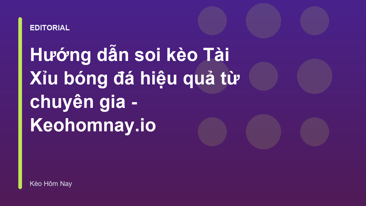 Chuyên gia hướng dẫn soi kèo tài xỉu bóng đá
