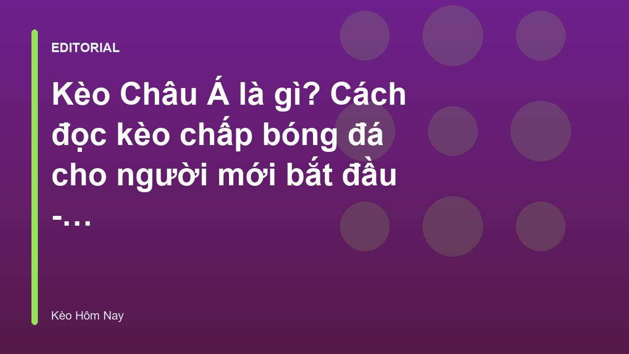 Hướng dẫn đọc kèo Châu Á cho người mới bắt đầu