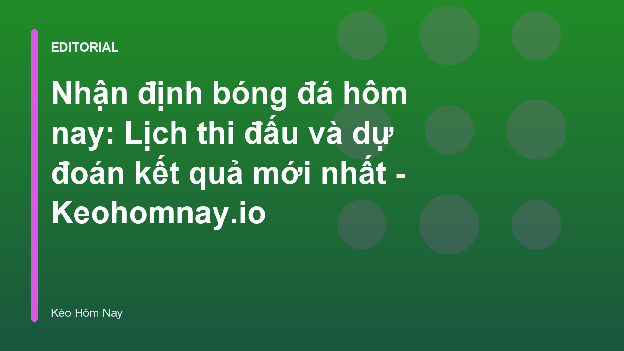 Chuyên gia phân tích nhận định bóng đá hôm nay
