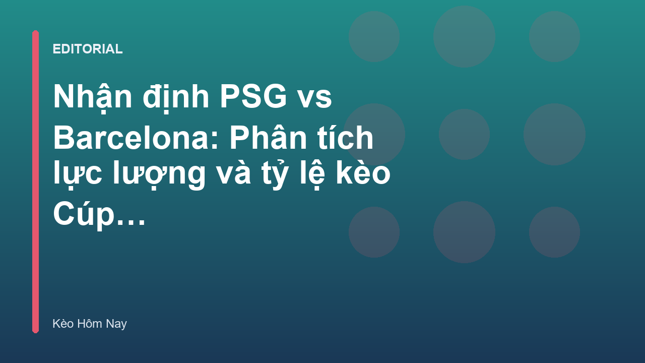 Nhận định trận đấu PSG vs Barcelona tại Cúp C1