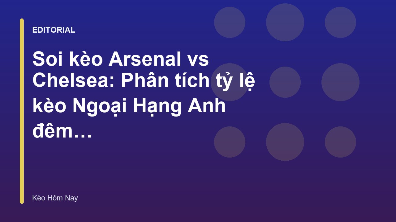 Soi kèo Arsenal vs Chelsea Ngoại Hạng Anh