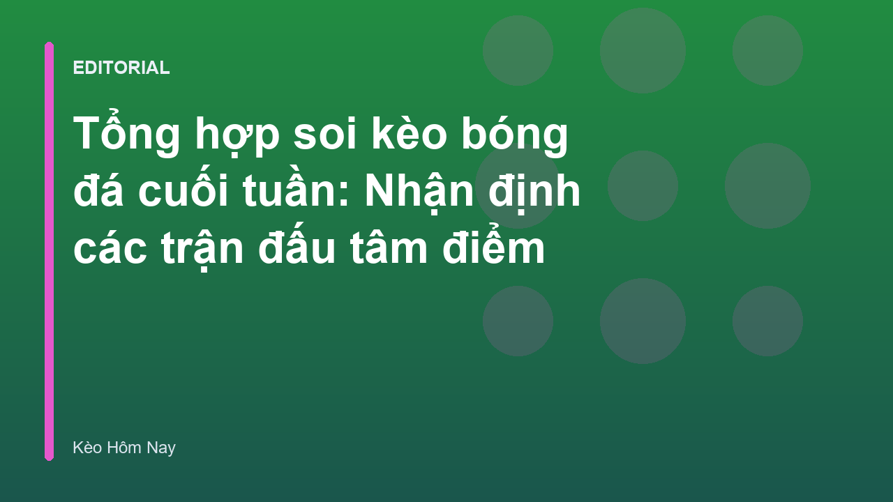 Tổng quan soi kèo bóng đá cuối tuần